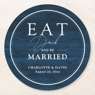 Rustic Navy Blue Eat Drink and Be Married Wedding Round Paper Coaster