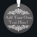 Rustic Vintage Chalkboard Custom Personalized Ornament<br><div class="desc">Old-time vintage chalkboard theme for that old pharmacy label look. Add custom text for party or occasion.
 dark charcoal grey and black background with white chalk look lettering and antique theme decos.</div>