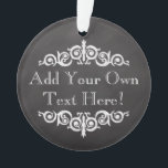 Rustic Vintage Chalkboard Custom Personalized Ornament<br><div class="desc">Old-time vintage chalkboard theme for that old pharmacy label look. Add custom text for party or occasion.
 dark charcoal grey and black background with white chalk look lettering and antique theme decos.</div>