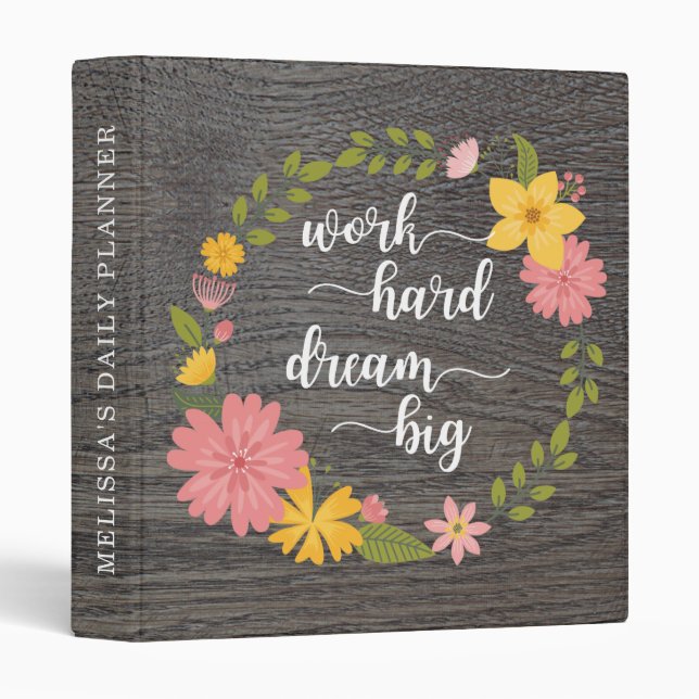 Rustic Wood and Floral Work Hard Dream Big Binder (Front/Spine)