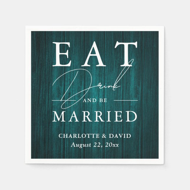 Rustic Wood Teal Wedding Eat Drink and Be Married Napkin (Front)
