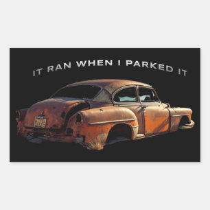 Rusty Car Funny Saying It Ran When I Parked It Sticker