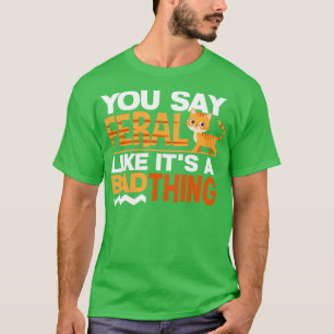 RustySpotted Cat Funny You Say Feral Like Its A Ba T-Shirt