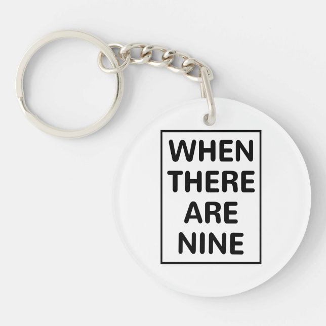 Ruth Bader Ginsberg Quote, When there are Nine Keychain (Front)