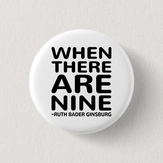 Ruth Bader Ginsburg RBG, When There Are Nine 1 Inch Round Button (Front)