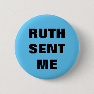 Ruth Sent Me button/pin 2 Inch Round Button