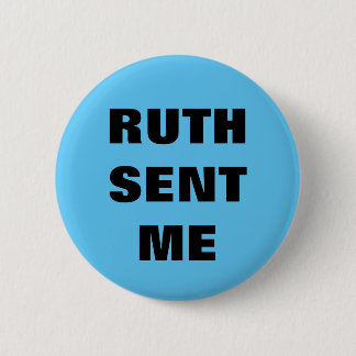 Ruth Sent Me button/pin 2 Inch Round Button