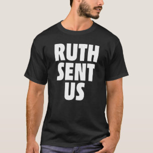 Ruth Sent Us Roe T-Shirt