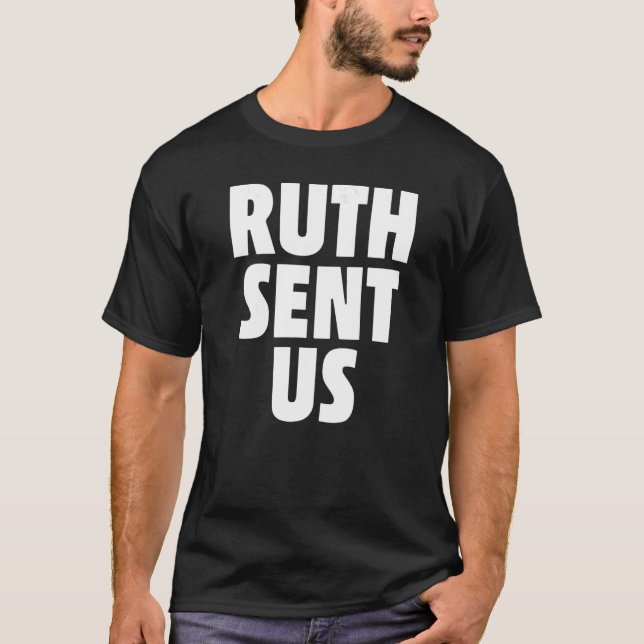 Ruth Sent Us Roe T-Shirt (Front)