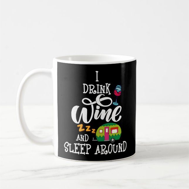 Rv Camper I Drink Wine Sleep Around Wine Drinker Coffee Mug (Left)