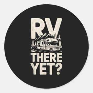 Rv camping camper rv there yet road trip classic round sticker