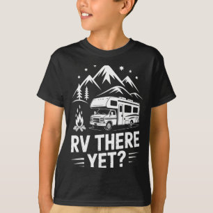Rv camping camper rv there yet road trip T-Shirt