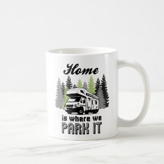 RV Camping Home Is Where We Park It Coffee Mug