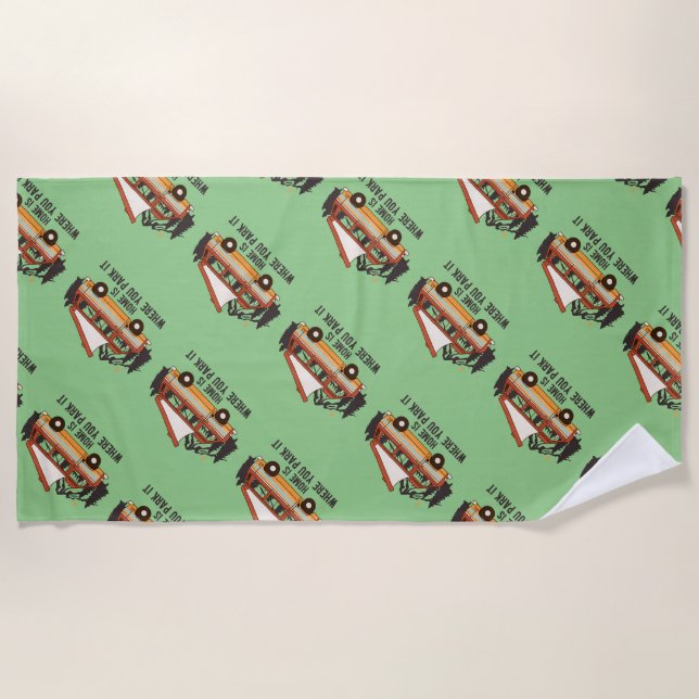 RV Camping Tent Trailer Home Is Where You Park It Beach Towel (Front)