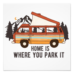 RV Camping Trailer "Home is Where You Park It"  Photo Print