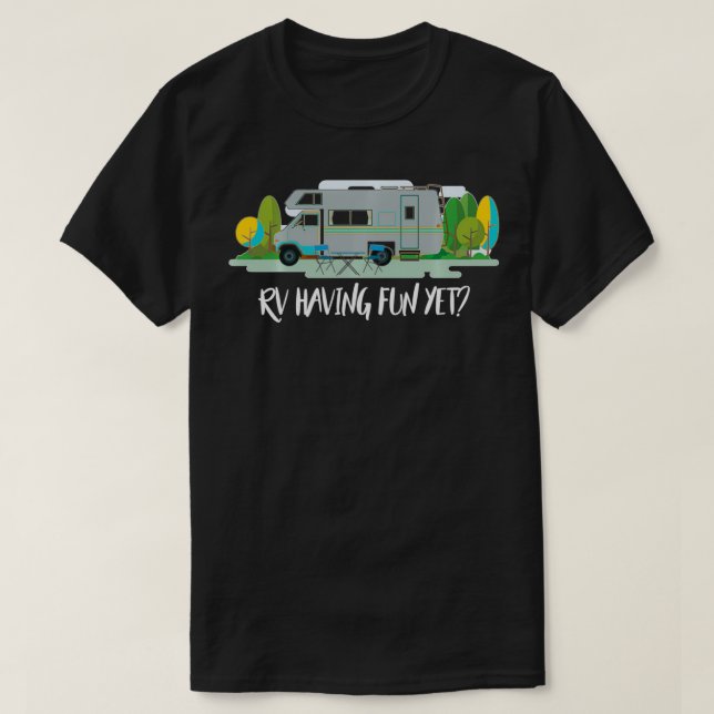 RV Having Fun Yet Class C RV  T-Shirt (Design Front)