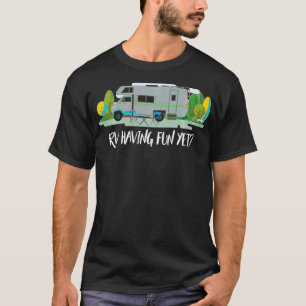 RV Having Fun Yet Class C RV  T-Shirt
