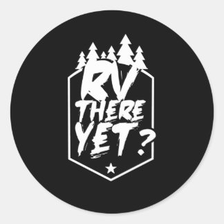 Rv There Yet Caravan Camper Van Motorhome Classic Round Sticker