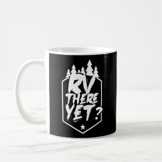 Rv There Yet Caravan Camper Van Motorhome Coffee Mug