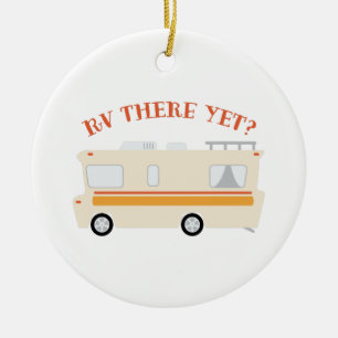 RV There Yet? Ceramic Ornament