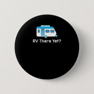 RV There Yet Funny Camping & Glamping 2 Inch Round Button