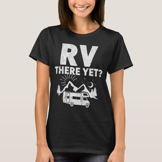 RV There Yet - Funny Camping & Road Trip T-Shirt (Front)