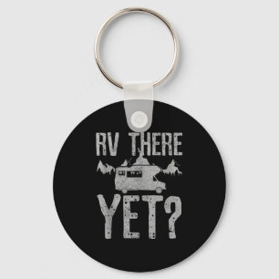 Rv There Yet_ Funny Vintage Camng Road Trip Camper Keychain