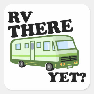 RV THERE YET? (green) Square Sticker