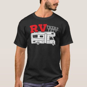 RV There Yet RV Camping Camper Caravan Trailer Mot T-Shirt