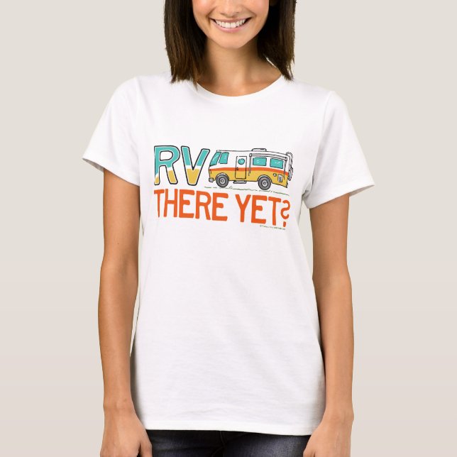 RV There Yet? T-Shirt (Front)