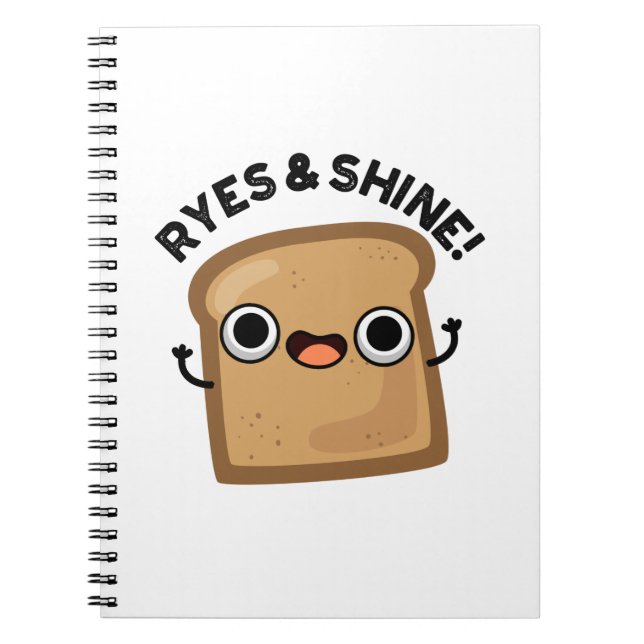 Ryes And Shine Funny Bread Pun Notebook (Front)