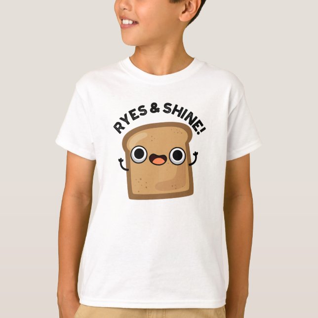 Ryes And Shine Funny Bread Pun T-Shirt (Front)