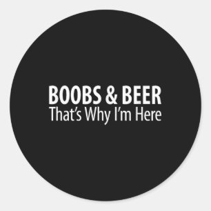 S & Beer - Thats Why Im Here - Classic Round Sticker