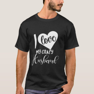 S Day For I Love My Crazy Husband T-Shirt