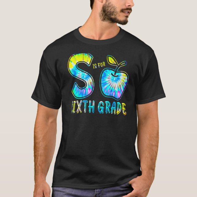 S Is For Sixth Grade Teacher Tie Dye Back To Schoo T-Shirt (Front)