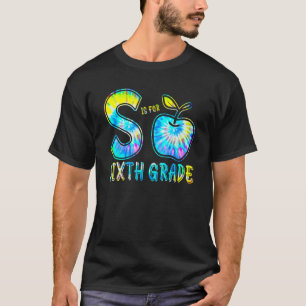 S Is For Sixth Grade Teacher Tie Dye Back To Schoo T-Shirt