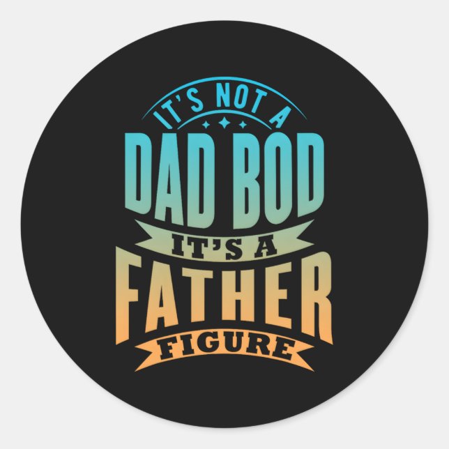 S It'S Not A Dad Bod It'S A Father Figure Father'S Classic Round Sticker (Front)