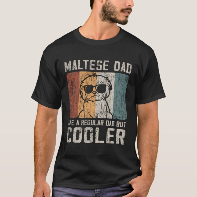 S Maltese Dad Like A Regular Dad But Er T-Shirt (Front)