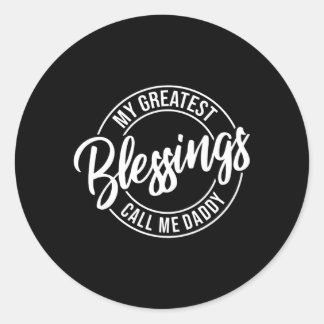 S My Greatest Blessings Call Me Daddy Father'S Day Classic Round Sticker