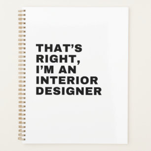 'S RIGHT I AM AN INTERIOR DESIGNER PLANNER