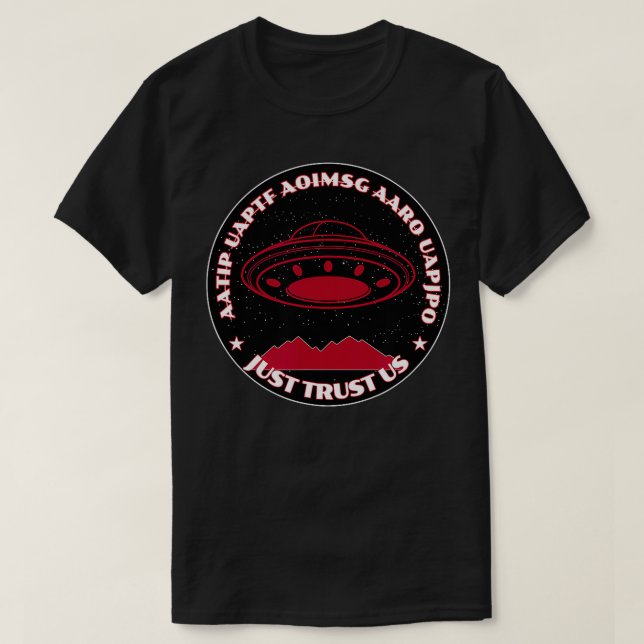s UAPs Just Trust Us  T-Shirt (Design Front)