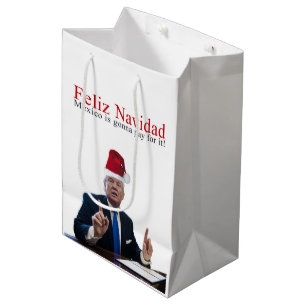 Sac Cadeau Moyen Trump. Feliz Navidad, le Mexique va payer pour ça 