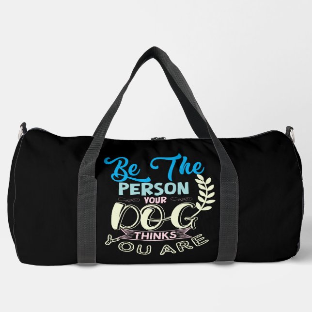 Sac De Sport Be The Person Your Dog Thinks You Are (Recto)