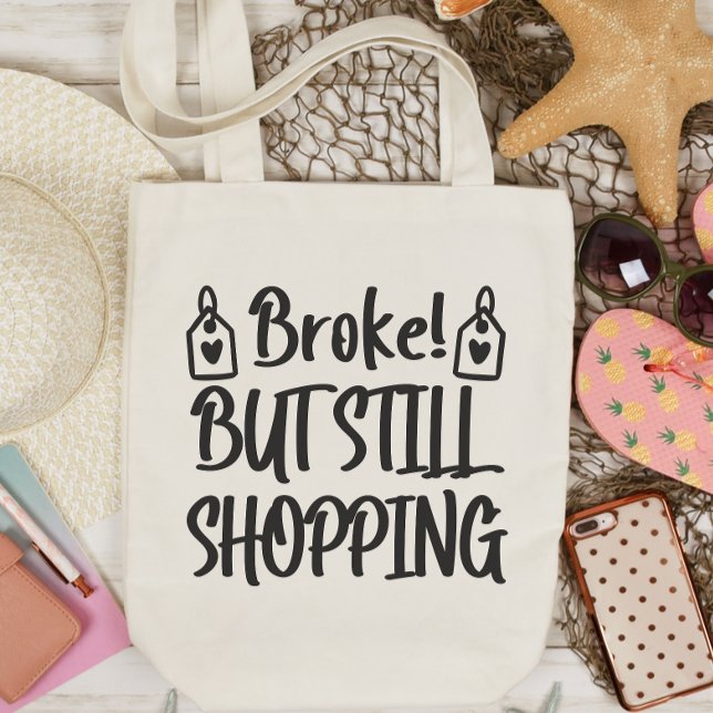 Sac fourre-tout Drôle, Broke Mais Toujours Shoppin (Créateur téléchargé)
