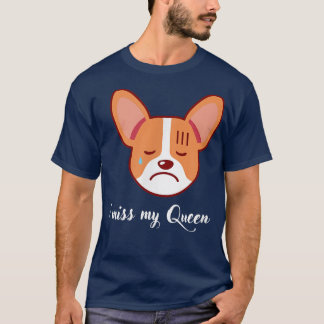 Sad corgi , I miss my Queen  T-Shirt