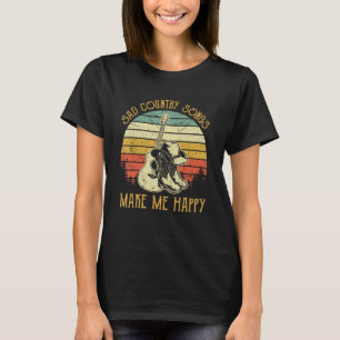 Sad Country Songs Make Me Feels Happy T-Shirt