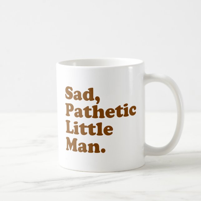 Sad, Pathetic Little Man. Coffee Mug (Right)