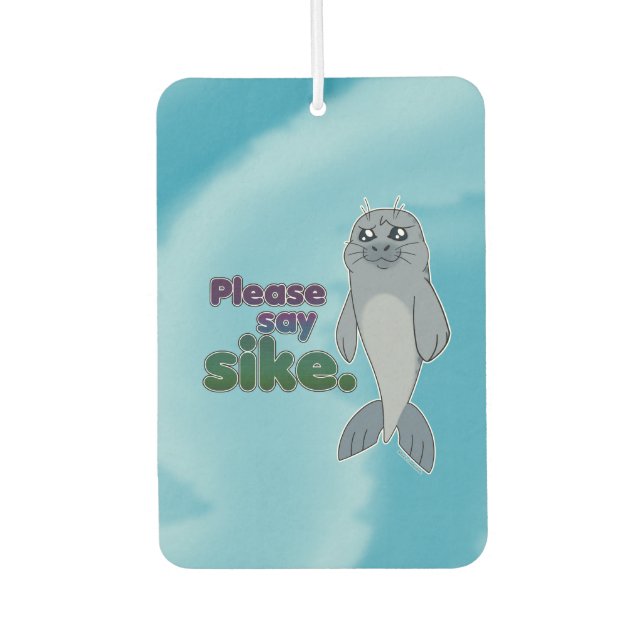 Sad Seal - Please Say Sike Air Freshener (Front)