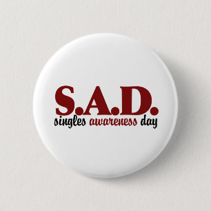 SAD Singles Awareness Day 2 Inch Round Button