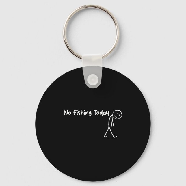 Sad Stick Figure Fishing Lover No Fishing Today Fa Keychain (Front)